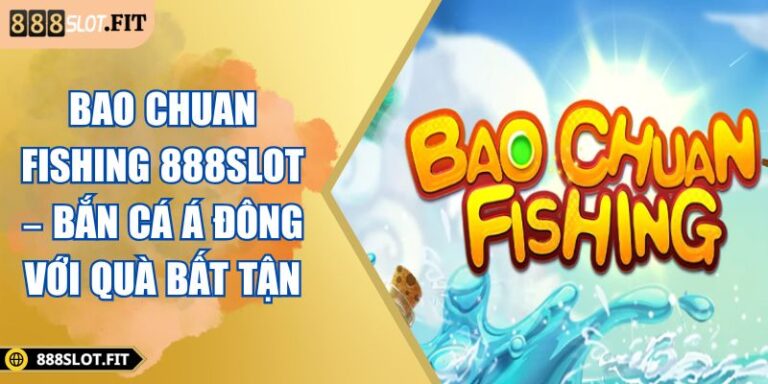 BAO CHUAN FISHING 888SLOT – Bắn Cá Á Đông Với Quà Bất Tận 3 BAO CHUAN FISHING 888SLOT