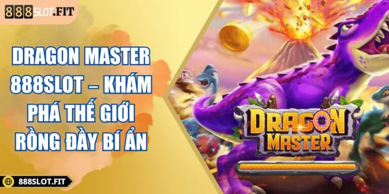 Dragon Master 888SLOT – Khám Phá Thế Giới Rồng Đầy Bí Ẩn 1 Dragon Master 888SLOT