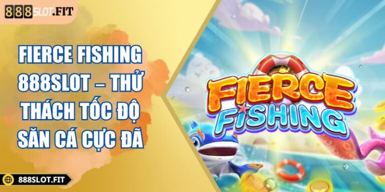 FIERCE FISHING 888SLOT – Thử Thách Tốc Độ Săn Cá Cực Đã 2 FIERCE FISHING 888SLOT