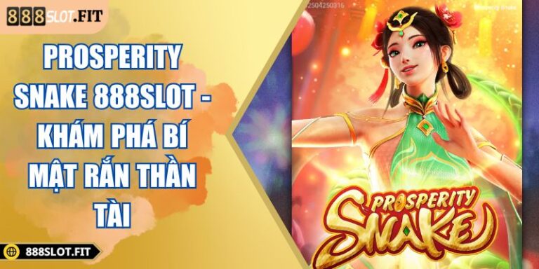 Prosperity Snake 888SLOT - Khám Phá Bí Mật Rắn Thần Tài 4 Prosperity Snake 888SLOT
