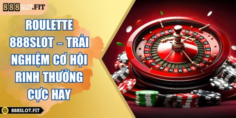 Roulette 888SLOT – Trải Nghiệm Cơ Hội Rinh Thưởng Cực Hay 5 Roulette 888SLOT