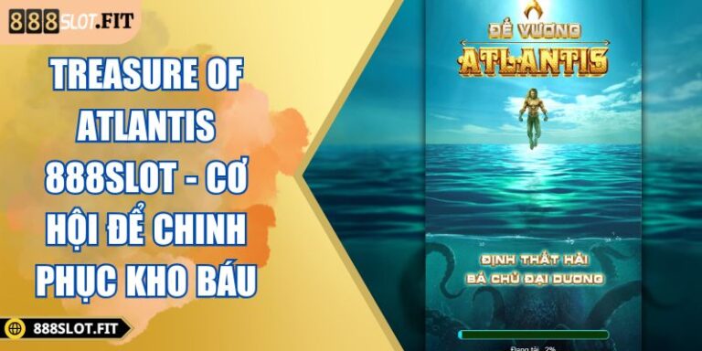 Treasure Of Atlantis 888SLOT - Cơ Hội Để Chinh Phục Kho Báu 7 Treasure Of Atlantis 888SLOT