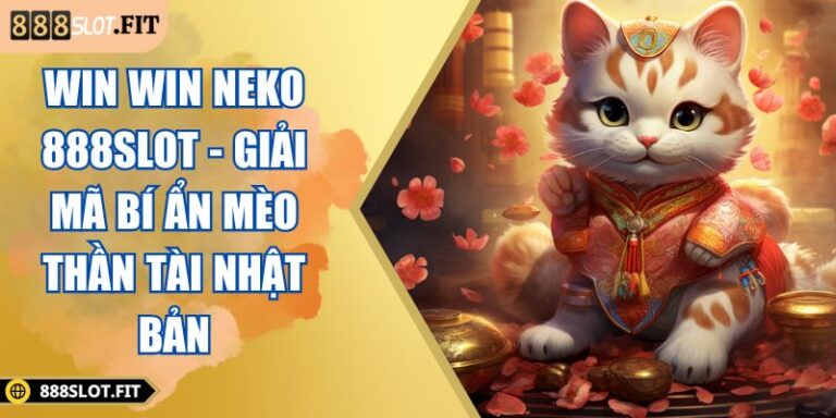 Win Win Neko 888SLOT - Giải Mã Bí Ẩn Mèo Thần Tài Nhật Bản 5 Win Win Neko 888SLOT
