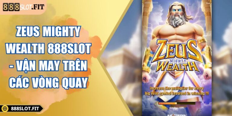 Zeus Mighty Wealth 888SLOT - Vận May Trên Các Vòng Quay 3 Zeus Mighty Wealth 888SLOT